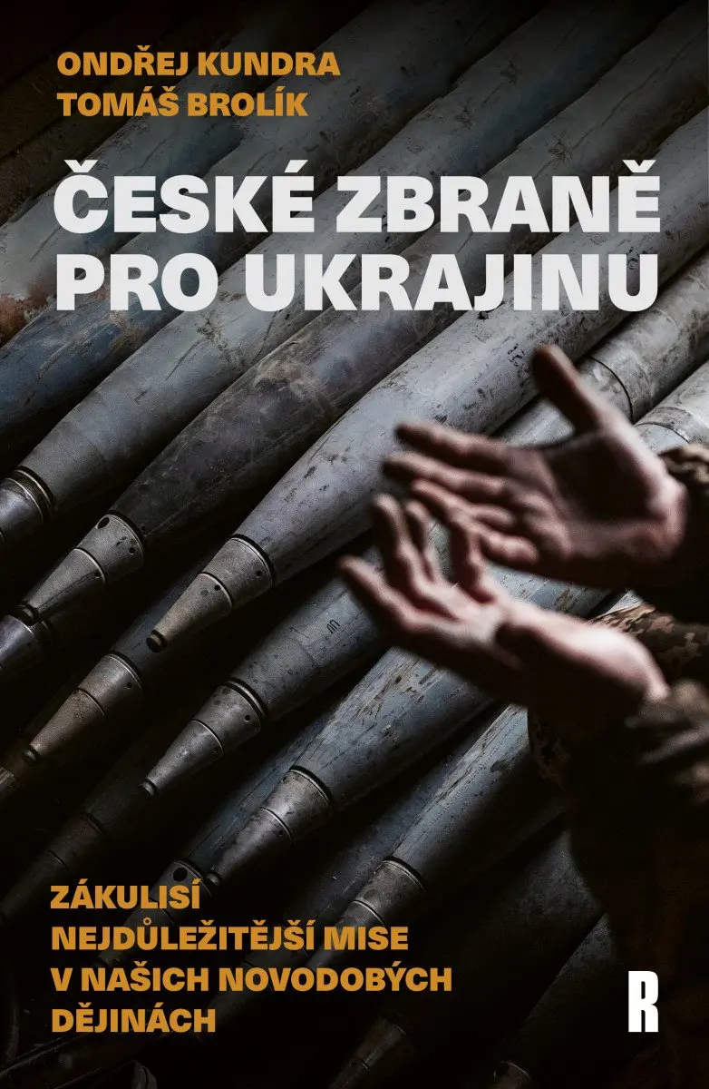 České zbraně pro Ukrajinu - Zákulisí nejdůležitější mise v našich novodobých dějinách - Ondřej Kundra