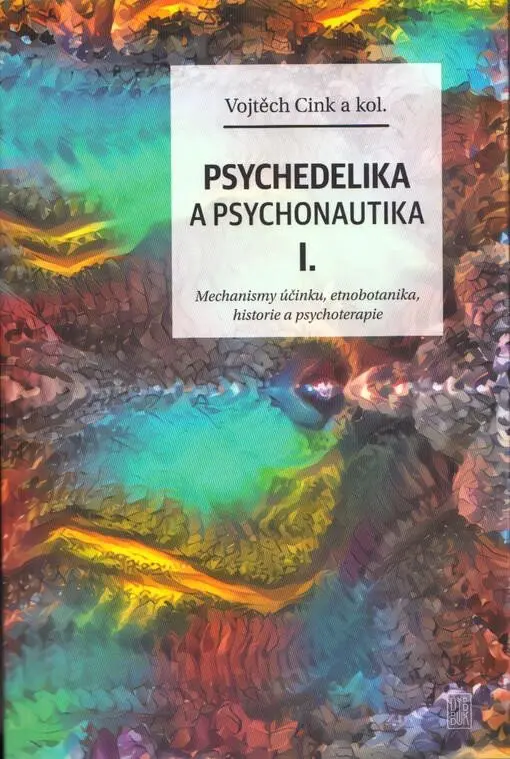 Psychedelie a psychonautika I. - Mechanismy účinku, etnobotanika, historie a psychoterapie - Vojtěch Cink
