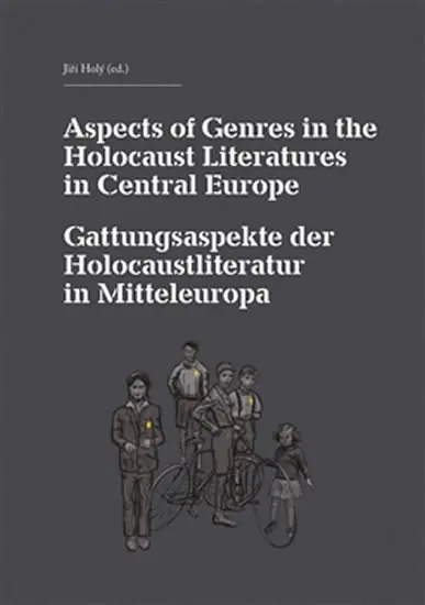 Aspects of Genres in the Holocaust Literatures in Central Europe / Die Gattungsaspekte der Holocaustliteratur in Mitteleuropa - kolektiv autorů