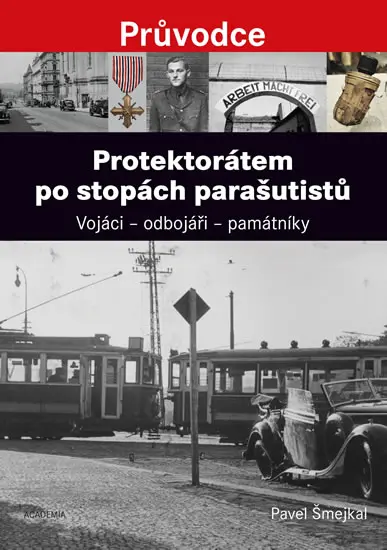 Protektorátem po stopách parašutistů - Vojáci - odbojáři - památníky - Pavel Šmejkal