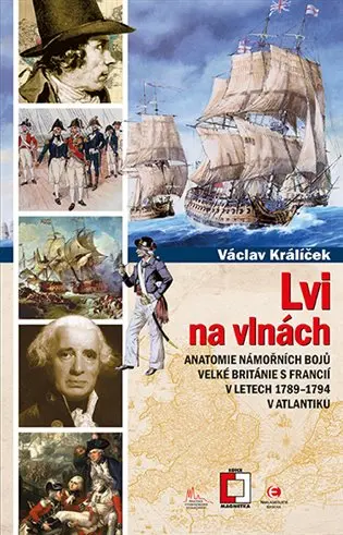 Lvi na vlnách - Anatomie námořních bojů Velké Británie s Francií v letech 1789-1794 v Atla - Václav Králíček