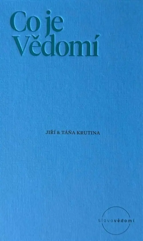 Co je Vědomí - Fundamentální otázka současnosti pro 21. století - Jiří Krutina