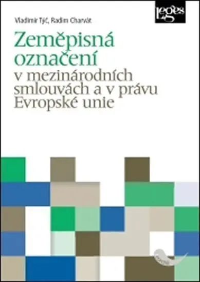 Zeměpisná označení v mezinárodních smlouvách a v právu Evropské unie -  Vladimír Týč
