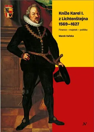 Kníže Karel I. z Lichtenštejna 1569-1627 (Finance – majetek – politika) - Marek Vařeka
