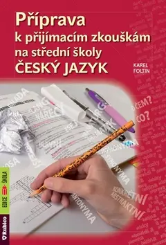 Příprava k přijímacím zkouškám na střední školy - Český jazyk - Karel Foltin