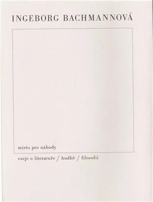 Místo pro náhody II: Eseje o literatuře, hudbě a filosofii