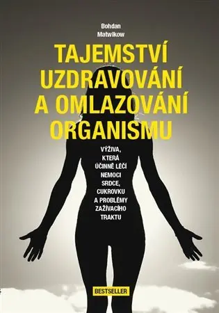Tajemství uzdravování a omlazování organismu - Bohdan Matwikow