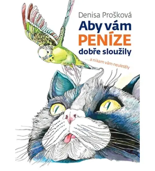 Aby vám peníze dobře sloužily ...a nikam vám neuletěly - Denisa Prošková