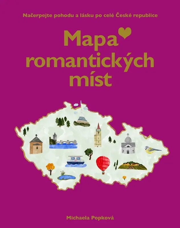 Mapa romantických míst - Načerpejte pohodu a lásku po celé České republice - Michaela Popková