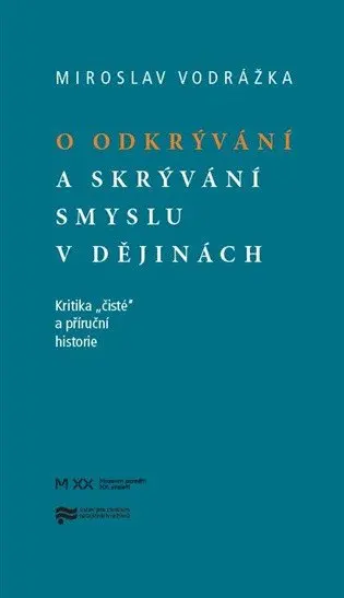 O odkrývání a skrývání smyslu v dějinách - Mirek Vodrážka