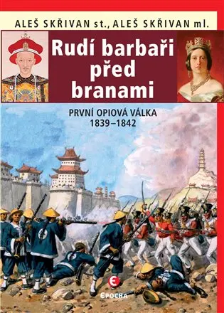Rudí barbaři před branami - První opiová válka 1839-1842 -  Aleš Skřivan