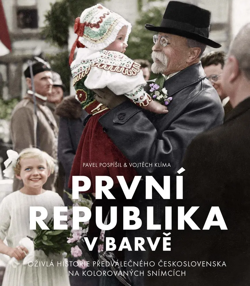 První republika v barvě - Oživlá historie předválečného Československa na kolorovaných snímcích - Pavel Pospíšil