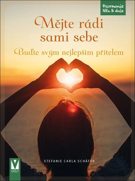 Mějte rádi sami sebe - Buďte svým nejlepším přítelem - Stefanie Carla Schäfer