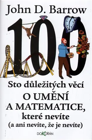 Sto důležitých věcí o matematice a umění, které nevíte (a ani nevíte, že je nevíte) - John David Barrow