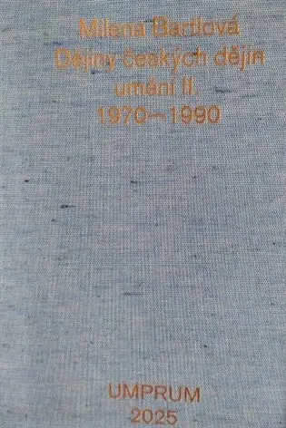 Dějiny českých dějin umění II. 1970-1990 - Milena Bartlová