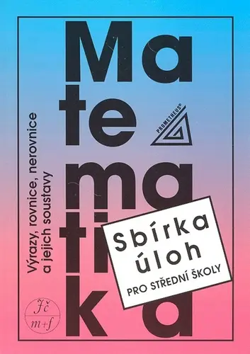 Výrazy, rovnice, nerovnice a jejich soustavy - sbírka úloh pro SŠ - František Janeček