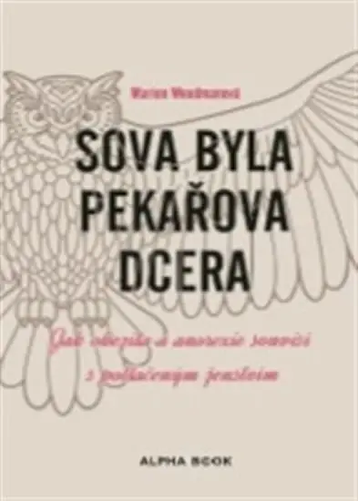 Sova byla pekařova dcera - Jak obezita a anorexie souvisí s potlačeným ženstvím - Marion Woodman
