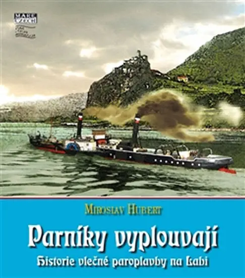 Parníky vyplouvají - Historie vlečné paroplavby na Labi - Miroslav Hubert
