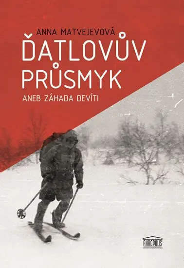Ďatlovův průsmyk aneb Záhada devíti - Anna Matvejevová