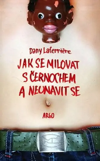 Jak se milovat s černochem a neunavit se - Dany Laferrière