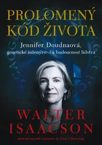 Prolomený kód života - Jennifer Doudnaová, genetické inženýrství a budoucnost lidstva - Walter Isaacson