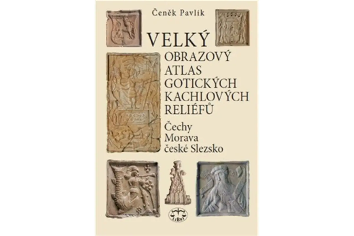 Velký obrazový atlas gotických kachlových reliéfů - Čechy, Morava, české Slezsko - Čeněk Pavlík