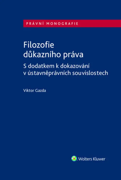 Filozofie důkazního práva (S dodatkem k dokazování v ústavněprávních souvislostech) - Viktor Gazda