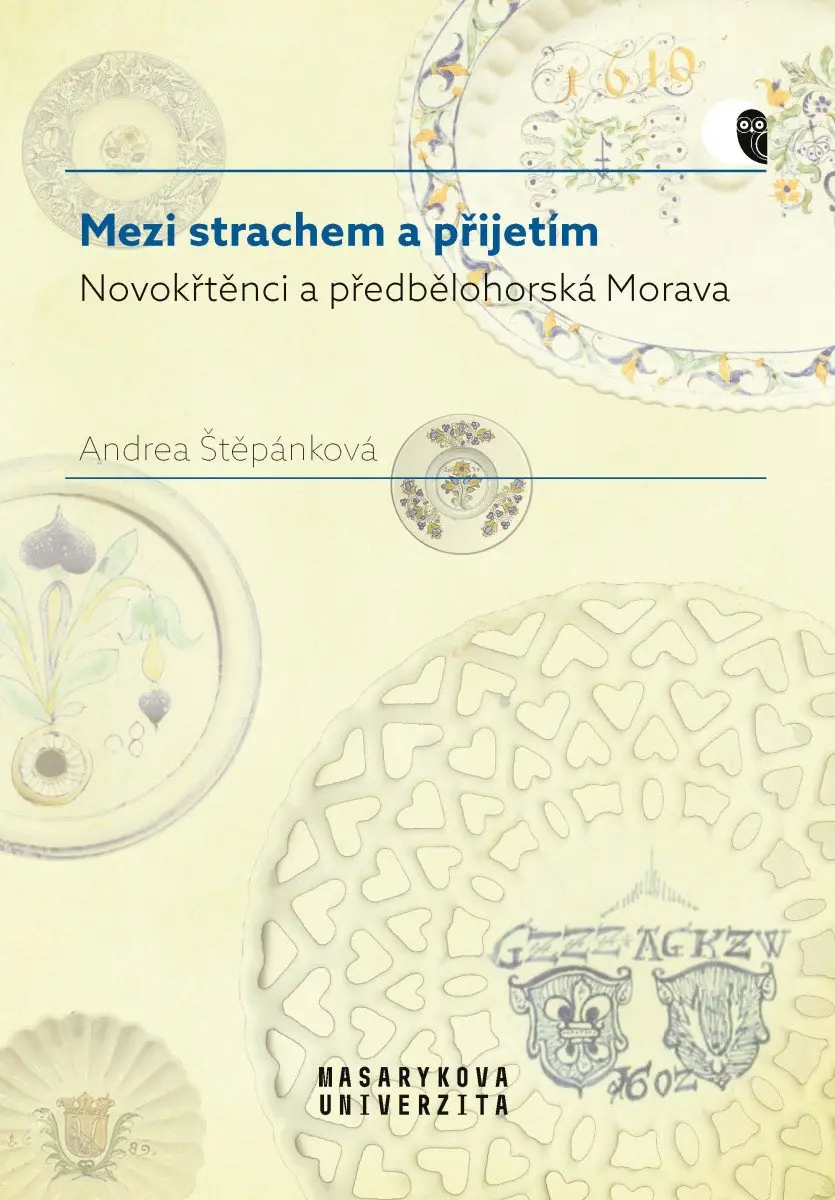 Mezi strachem a přijetím - Novokřtěnci a předbělohorská Morava - Andrea Štěpánková