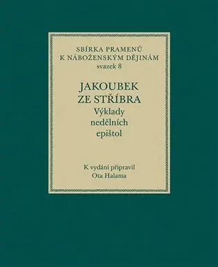 Jakoubek ze Stříbra. Výklady nedělních epištol - Ota Halama