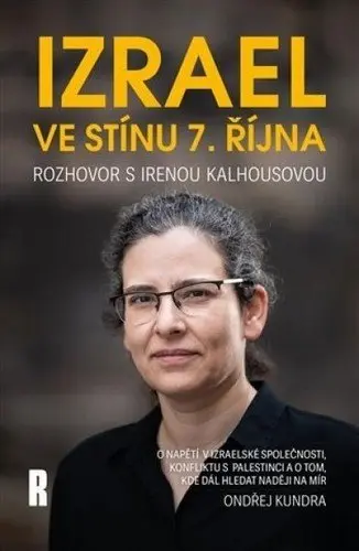 Izrael ve stínu 7. října - Rozhovor s Irenou Kalhousovou - Ondřej Kundra