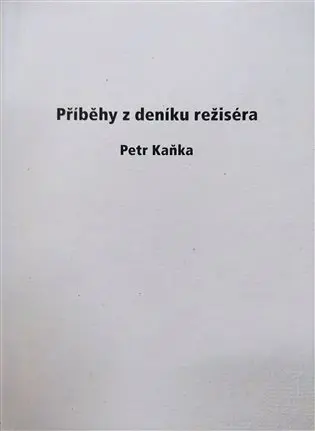 Příběhy z deníku režiséra - Petr Kaňka
