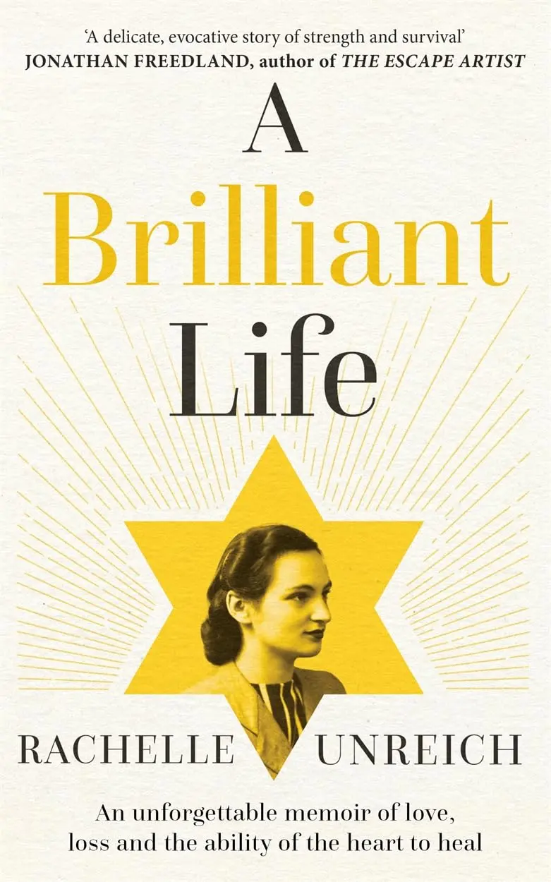 A Brilliant Life (An Unforgettable Memoir of Love, Loss and the Ability of the Heart to Heal) - Rachelle Unreich