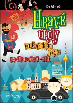 Eva Kollerová Hravé úkoly v německém jazyce pro děti ve věku 7-8 let
