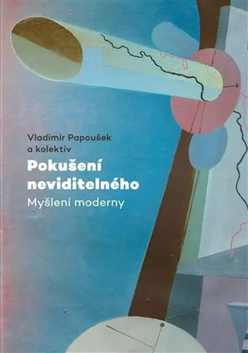 Pokušení neviditelného - Myšlení moderny -  Vladimír Papoušek