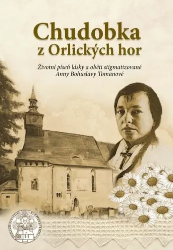 Chudobka z Orlických hor - Životní píseň lásky a oběti stigmatizované Anny Bohuslavy Tomanové - Filip M. A. Stajner