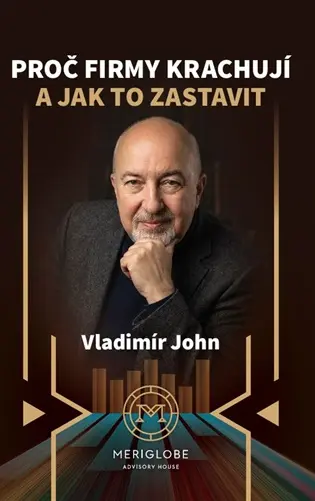 Proč firmy krachují a jak to zastavit - Vladimír John