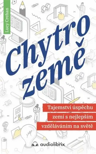 Chytrozemě / Tajemství úspěchu zemí s nejlepším vzděláváním na světě - Lucy Crehan
