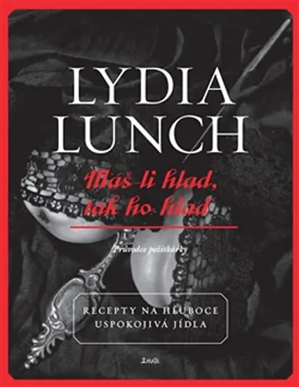 Máš-li hlad, tak ho hlaď - Recepty na hluboce uspokojivá jídla - Lydia Lunch