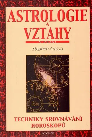 Astrologie a vztahy - Techniky srovnávání horoskopů - Stephen Arroyo
