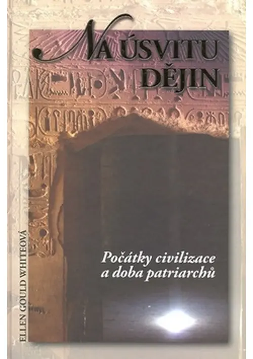 Na úsvitu dějin (Počátky civilizace a doba patriarchů) - Ellen Gould White
