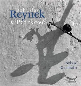 Bohuslav Reynek v Petrkově - Sylvie Germain