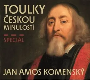 CD Toulky českou minulostí - Speciál JAN AMOS KOMENSKÝ (audiokniha) - Josef Veselý