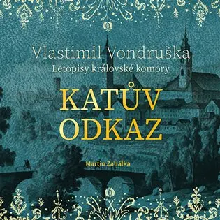 Katův odkaz - Letopisy královské komory (audiokniha - čte Martin Zahálka) - Vlastimil Vondruška