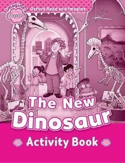 Oxford Read and Imagine: Level Starter - The New Dinosaur Activity Book - Paul Shipton