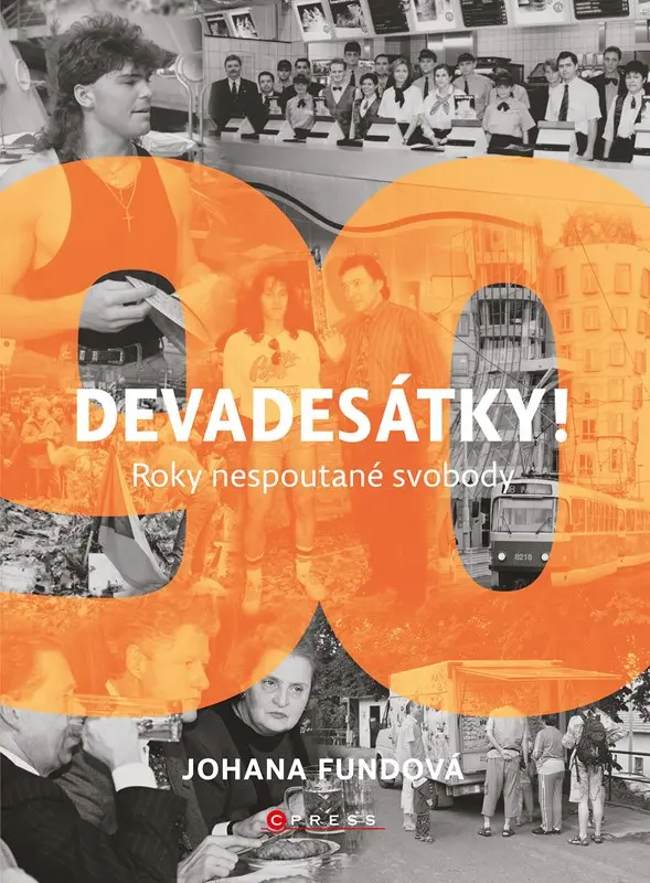 Devadesátky! - Roky nespoutané svobody - Johana Fundová