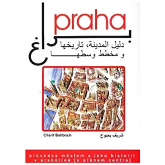 Praha, průvodce městem a jeho historií v arabštině s barevným plánem centra města - Charif Bahbouh