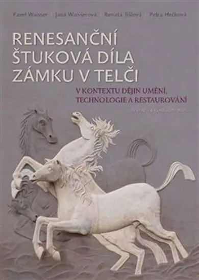 Renesanční štuková díla zámku v Telči v kontextu dějin umění, technologie a restaurování - Pavel Waisser