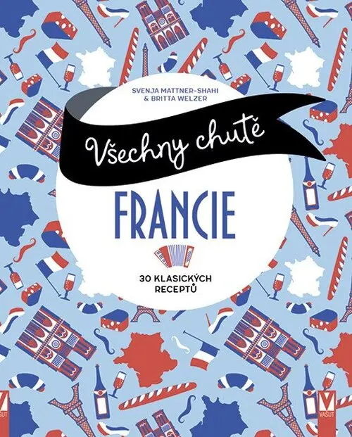 Všechny chutě Francie - 30 klasických receptů