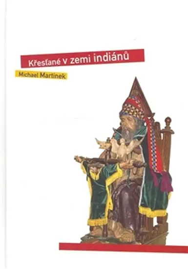 Křesťané v zemi indiánů - Michael Martínek