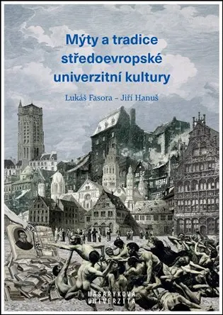Mýty a tradice středoevropské univerzitní kultury - Jiří Hanuš